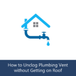 Unclog Plumbing Vent Without Getting on Roof